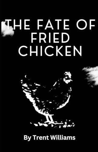 The Fate of Fried Chicken von Independently published