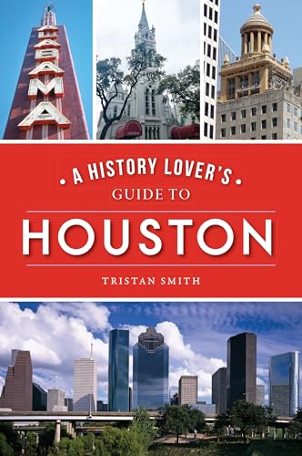 A History Lover's Guide to Houston von History Press