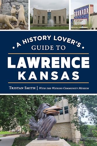 A History Lover's Guide to Lawrence, Kansas (History Lovers Guides) von History Press