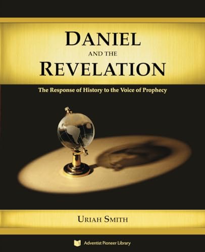 Daniel and the Revelation: The Response of History to the Voice of Prophecy von Adventist Pioneer Library