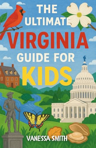 The Ultimate Virginia Guide for Kids: Everything Kids Need to Know About Virginia’s Past, Present, and Places to Explore von Independently published
