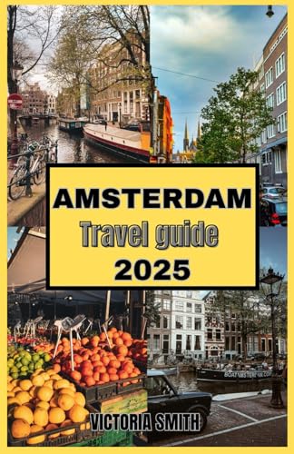 AMSTERDAM TRAVEL GUIDE 2025: The Ultimate Travel Guide to Canals, Culture, and Unforgettable Experiences" von Independently published
