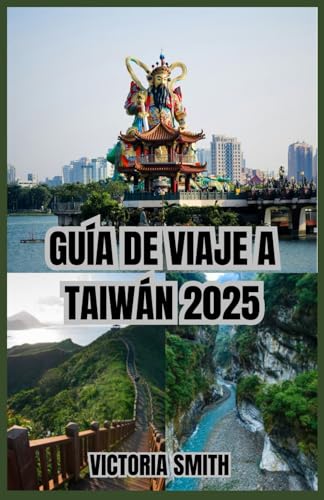 GUÍA DE VIAJE A TAIWÁN 2025: Explore ciudades vibrantes, paisajes impresionantes y un rico patrimonio cultural” von Independently published