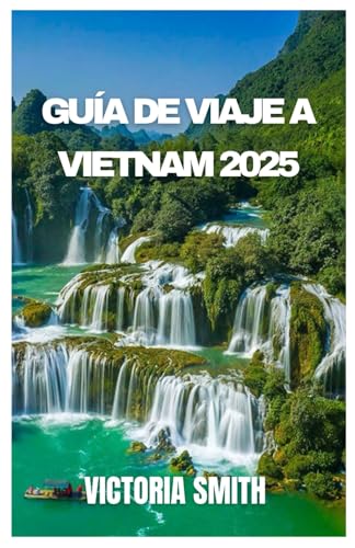 GUÍA DE VIAJE A VIETNAM 2025: Revelando la belleza, la cultura y los tesoros escondidos de norte a sur” von Independently published
