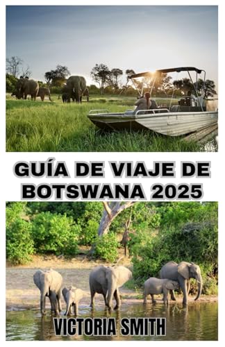 GUÍA DE VIAJE DE BOTSWANA 2025: Explore tierras salvajes indómitas, rica cultura y safaris inolvidables" von Independently published