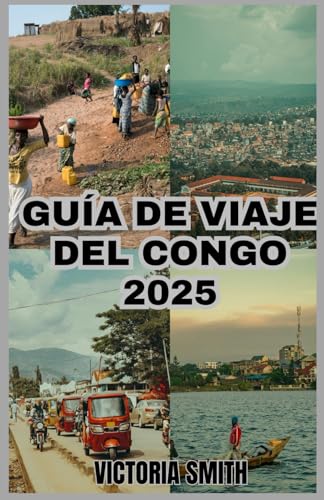 GUÍA DE VIAJE DEL CONGO 2025: Su guía definitiva de aventura, cultura y maravillas naturales" von Independently published