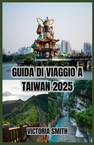 GUIDA DI VIAGGIO A TAIWAN 2025: Esplora città vivaci, paesaggi mozzafiato e un ricco patrimonio culturale” von Independently published