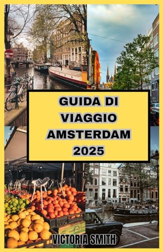 GUIDA DI VIAGGIO AMSTERDAM 2025: La guida di viaggio definitiva ai canali, alla cultura e alle esperienze indimenticabili" von Independently published