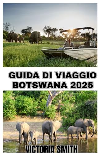 GUIDA DI VIAGGIO BOTSWANA 2025: Esplora la natura selvaggia, la ricca cultura e i safari indimenticabili" von Independently published