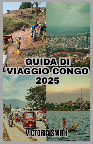 GUIDA DI VIAGGIO CONGO 2025: La tua guida definitiva all'avventura, alla cultura e alle meraviglie naturali" von Independently published