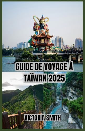 GUIDE DE VOYAGE À TAÏWAN 2025: Explorez des villes dynamiques, des paysages à couper le souffle et un riche patrimoine culturel » von Independently published