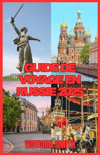 GUIDE DE VOYAGE EN RUSSIE 2025: Découvrez le cœur de la culture, de l'histoire et de l'aventure russes" von Independently published