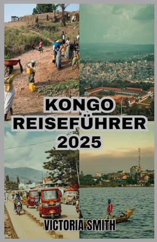 KONGO REISEFÜHRER 2025: Ihr ultimativer Leitfaden für Abenteuer, Kultur und Naturwunder“