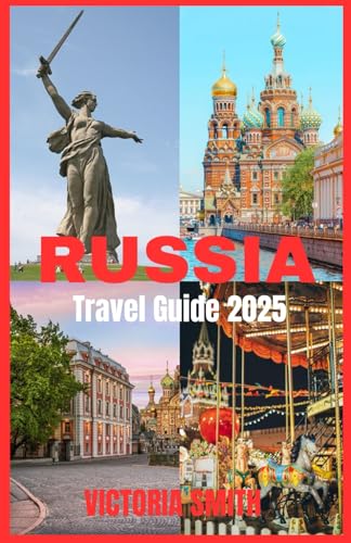 RUSSIA TRAVEL GUIDE 2025: Discover the Heart of Russian Culture, History, and Adventure" von Independently published
