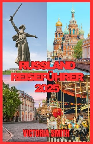 RUSSLAND REISEFÜHRER 2025: Entdecken Sie das Herz der russischen Kultur, Geschichte und Abenteuer“ von Independently published