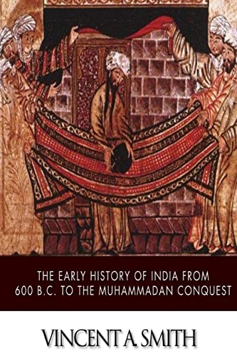 The Early History of India from 600 B.C. to the Muhammadan Conquest von CREATESPACE