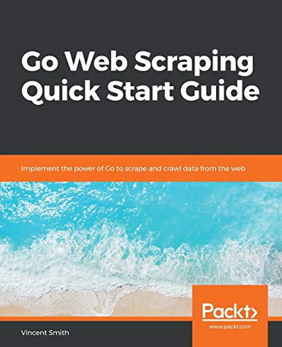 Go Web Scraping Quick Start Guide von Packt Publishing
