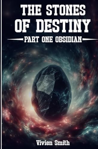 THE STONES OF DESTINY: Part One Obsidian