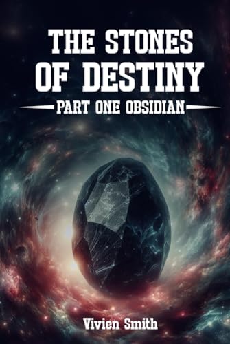 THE STONES OF DESTINY: Part One Obsidian von Vivien Smith