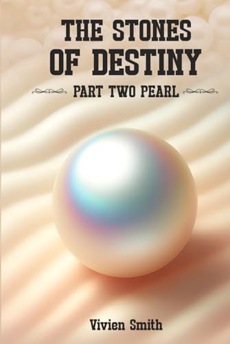 THE STONES OF DESTINY: Part Two Pearl von Self