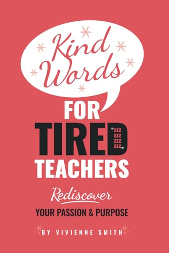 Kind Words For Tired Teachers: Rediscover Your Passion and Purpose von Discover Your Bounce Publishing