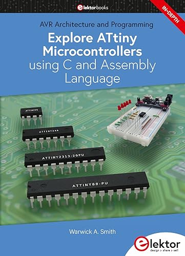 Explore ATtiny Microcontrollers using C and Assembly Language: AVR Architecture and Programming Explore ATtiny Microcontrollers using C and Assembly Language: AVR Architecture and Programming