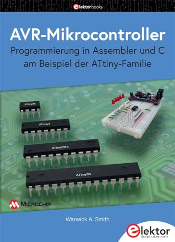 AVR-Mikrocontroller: Programmierung in Assembler und C am Beispiel der ATtiny-Familie von Elektor