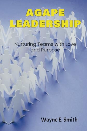 Agape Leadership: Nurturing Teams with Love and Purpose
