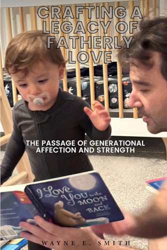 Crafting a Legacy of Fatherly Love: A Generational Passage of Affection and Strength von Independently published