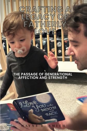 Crafting a Legacy of Fatherly Love: A Generational Passage of Affection and Strength von Independently published