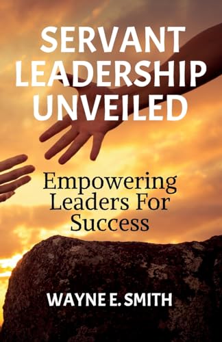 Servant Leadership Unveiled: Empowering Leaders for Success von BooxAI