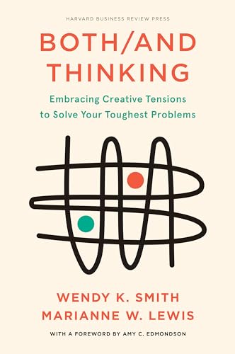 Both/And Thinking: Embracing Creative Tensions to Solve Your Toughest Problems von Harvard Business Review Press
