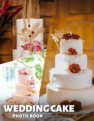 Wedding Cake Photo Book: An Elegant Collection Of 40 Stunning Designs To Inspire Your Special Day von Independently published