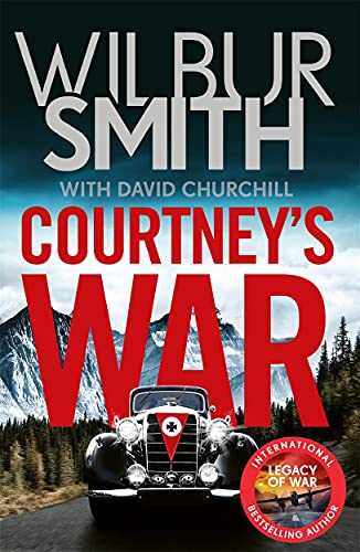 Courtney's War: The incredible Second World War epic from the master of adventure, Wilbur Smith von Zaffré