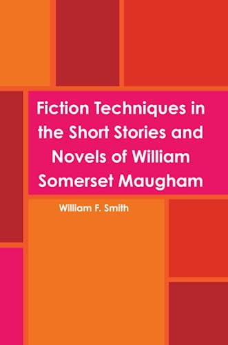 Fiction Techniques in the Short Stories and Novels of William Somerset Maugham von Lulu Press, Inc.