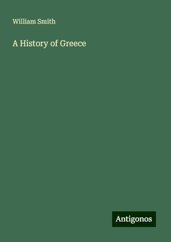 A History of Greece A History of Greece von Antigonos Verlag