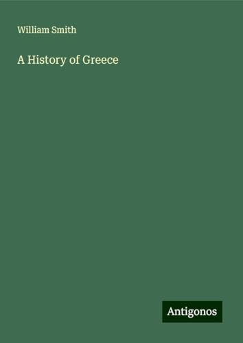 A History of Greece A History of Greece von Antigonos Verlag