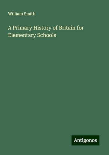 A Primary History of Britain for Elementary Schools A Primary History of Britain for Elementary Schools von Antigonos Verlag