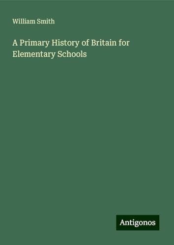 A Primary History of Britain for Elementary Schools A Primary History of Britain for Elementary Schools von Antigonos Verlag