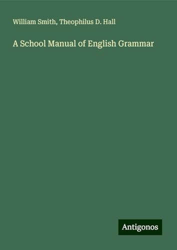 A School Manual of English Grammar A School Manual of English Grammar von Antigonos Verlag