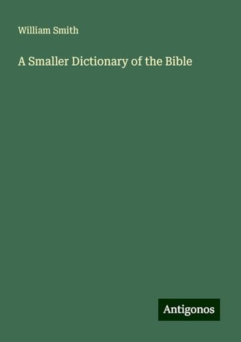 A Smaller Dictionary of the Bible A Smaller Dictionary of the Bible von Antigonos Verlag