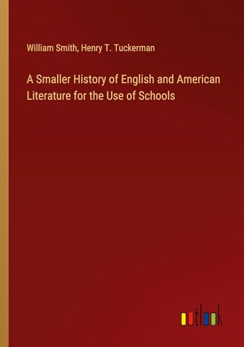 A Smaller History of English and American Literature for the Use of Schools von Outlook Verlag