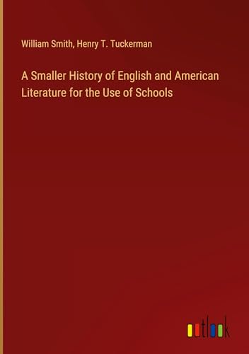 A Smaller History of English and American Literature for the Use of Schools von Outlook Verlag