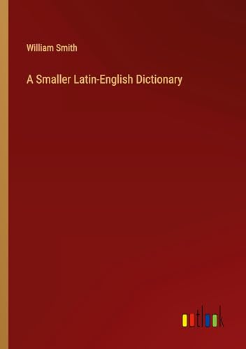 A Smaller Latin-English Dictionary A Smaller Latin-English Dictionary von Outlook Verlag