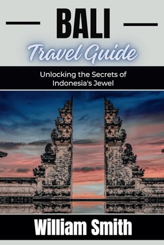 BALI TRAVEL GUIDE: Unlocking the Secrets of Indonesia's Jewel von Independently published