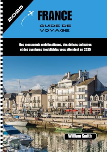 FRANCE GUIDE DE VOYAGE 2025: Des monuments emblématiques, des délices culinaires et des aventures inoubliables vous attendent en 2025 FRANCE GUIDE DE VOYAGE 2025: Des monuments emblématiques, des délices culinaires et des aventures inoubliables vous attendent en 2025 von Independently published
