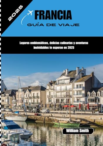 FRANCIA GUÍA DE VIAJE 2025: Lugares emblemáticos, delicias culinarias y aventuras inolvidables te esperan en 2025 FRANCIA GUÍA DE VIAJE 2025: Lugares emblemáticos, delicias culinarias y aventuras inolvidables te esperan en 2025