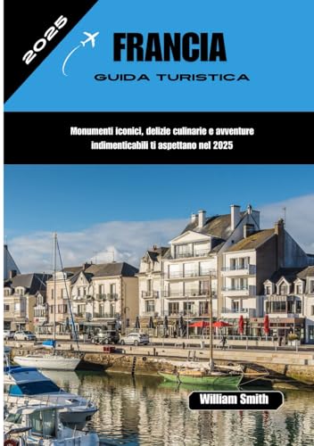 FRANCIA GUIDA DI VIAGGIO 2025: Monumenti iconici, delizie culinarie e avventure indimenticabili ti aspettano nel 2025 FRANCIA GUIDA DI VIAGGIO 2025: Monumenti iconici, delizie culinarie e avventure indimenticabili ti aspettano nel 2025 von Independently published