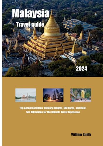 MALAYSIA travel guide 2024: Top Accommodations, Culinary Delights, SIM Cards, and Must-See Attractions for the Ultimate Travel Experience MALAYSIA travel guide 2024: Top Accommodations, Culinary Delights, SIM Cards, and Must-See Attractions for the Ultimate Travel Experience von Independently published