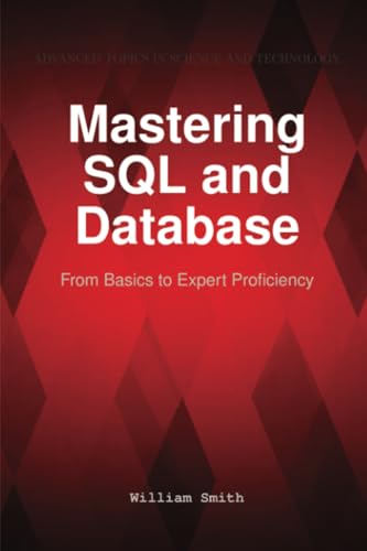 Mastering SQL and Database: From Basics to Expert Proficiency Mastering SQL and Database: From Basics to Expert Proficiency von HiTeX Press
